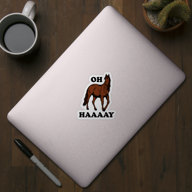 Oh Haaaay by dumbshirts